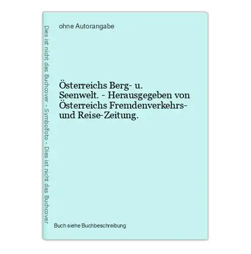Österreichs Berg- u. Seenwelt. - Herausgegeben von Österreichs Fremdenverkehrs- und Reise-Zeitung.