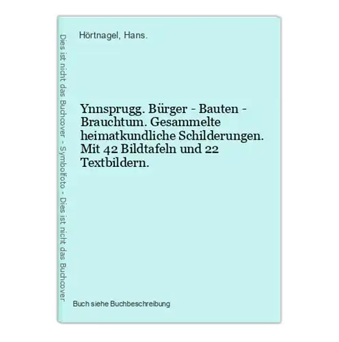 Ynnsprugg. Bürger - Bauten - Brauchtum. Gesammelte heimatkundliche Schilderungen. Mit 42 Bildtafeln und 22 Tex