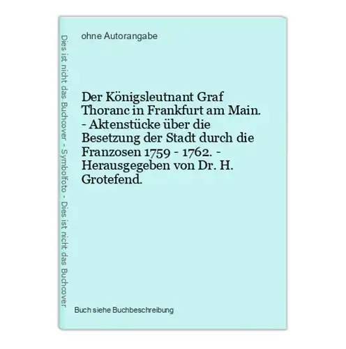 Der Königsleutnant Graf Thoranc in Frankfurt am Main. - Aktenstücke über die Besetzung der Stadt durch die Fra