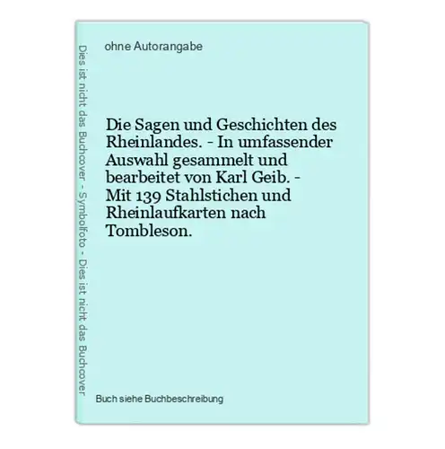 Die Sagen und Geschichten des Rheinlandes. - In umfassender Auswahl gesammelt und bearbeitet von Karl Geib. -