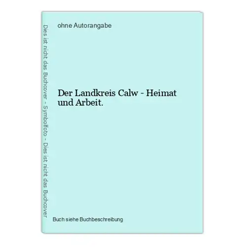 Der Landkreis Calw - Heimat und Arbeit.