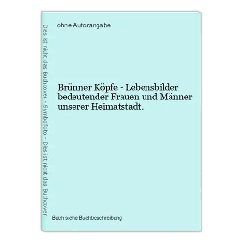 Brünner Köpfe - Lebensbilder bedeutender Frauen und Männer unserer Heimatstadt.