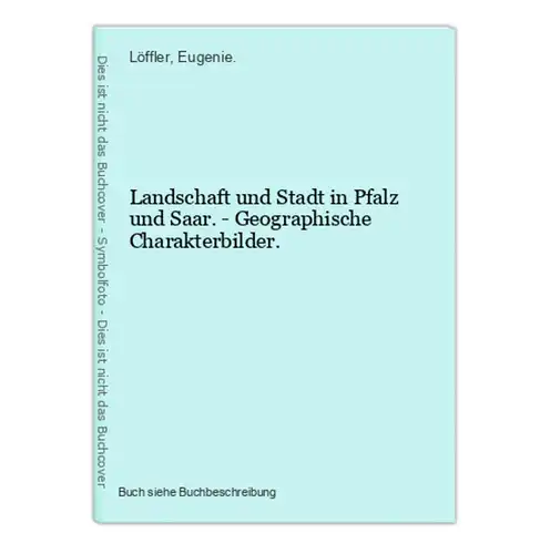 Landschaft und Stadt in Pfalz und Saar. - Geographische Charakterbilder.