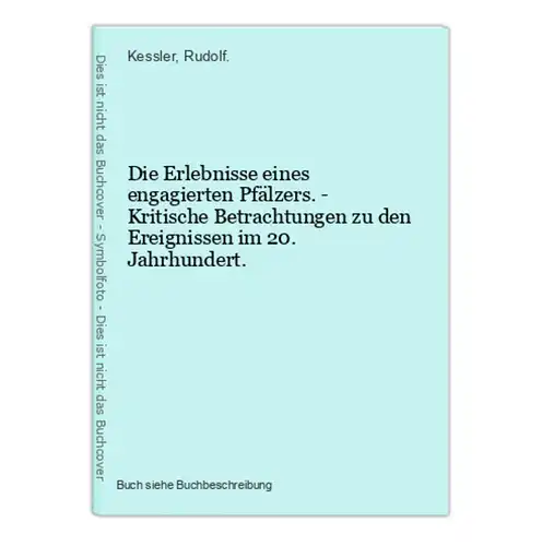 Die Erlebnisse eines engagierten Pfälzers. - Kritische Betrachtungen zu den Ereignissen im 20. Jahrhundert.