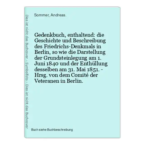Gedenkbuch, enthaltend: die Geschichte und Beschreibung des Friedrichs-Denkmals in Berlin, so wie die Darstell