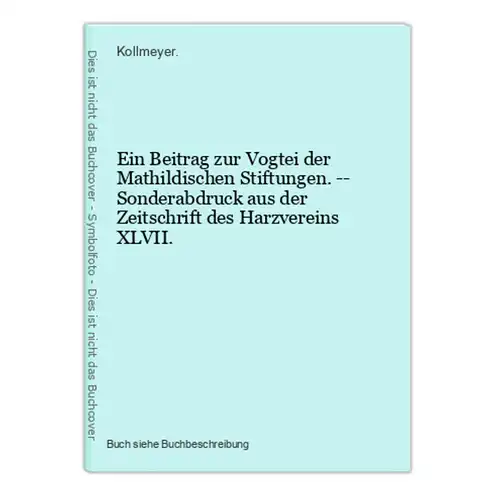 Ein Beitrag zur Vogtei der Mathildischen Stiftungen. -- Sonderabdruck aus der Zeitschrift des Harzvereins XLVI