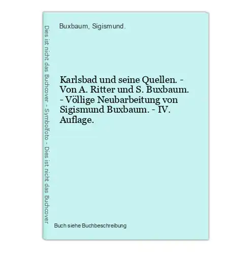 Karlsbad und seine Quellen. - Von A. Ritter und S. Buxbaum. - Völlige Neubarbeitung von Sigismund Buxbaum. - I