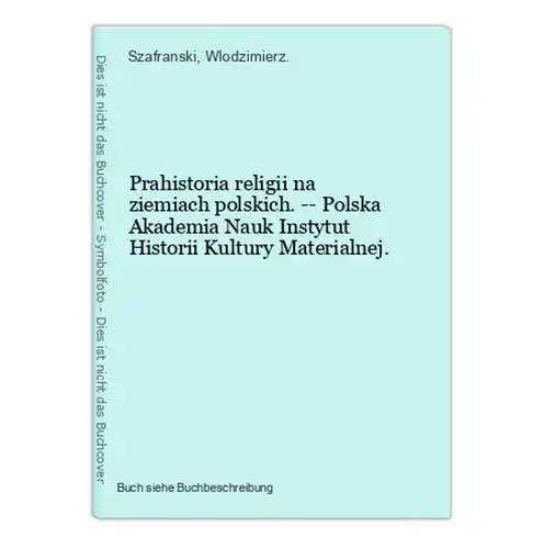 Prahistoria religii na ziemiach polskich. -- Polska Akademia Nauk Instytut Historii Kultury Materialnej.