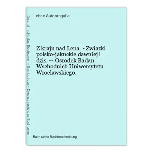 Z kraju nad Lena. - Zwiazki polsko-jakuckie dawniej i dzis. -- Osrodek Badan Wschodnich Uniwersytetu Wroclawsk