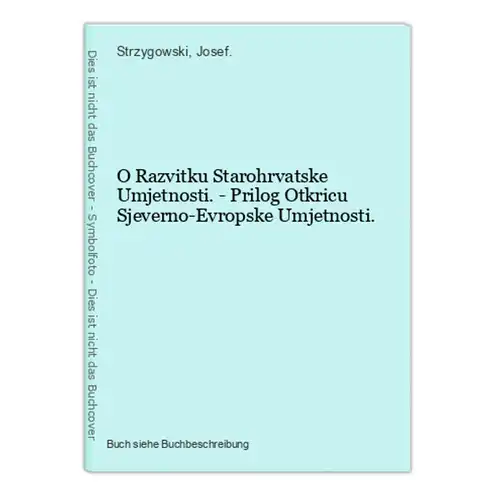 O Razvitku Starohrvatske Umjetnosti. - Prilog Otkricu Sjeverno-Evropske Umjetnosti.