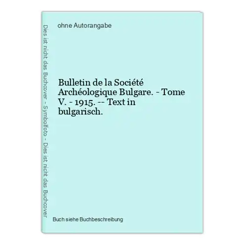 Bulletin de la Société Archéologique Bulgare. - Tome V. - 1915. -- Text in bulgarisch.