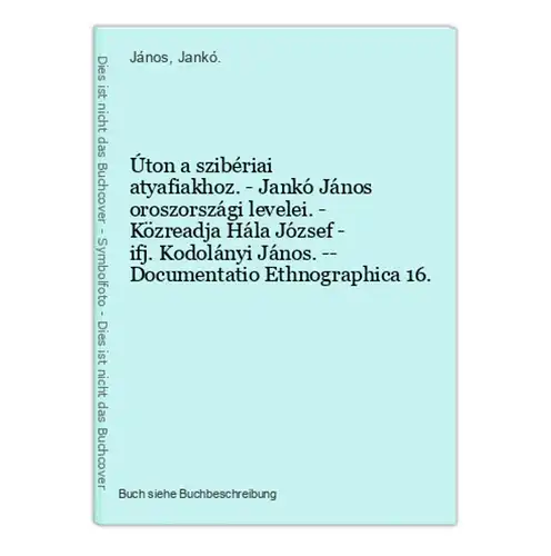 Úton a szibériai atyafiakhoz. - Jankó János oroszországi levelei. - Közreadja Hála József - ifj. Kodolányi Ján