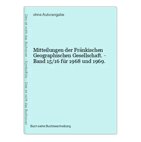 Mitteilungen der Fränkischen Geographischen Gesellschaft. - Band 15/16 für 1968 und 1969.