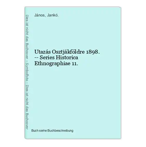 Utazás Osztjákföldre 1898. -- Series Historica Ethnographiae 11.