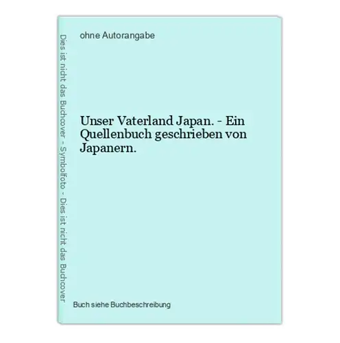 Unser Vaterland Japan. - Ein Quellenbuch geschrieben von Japanern.