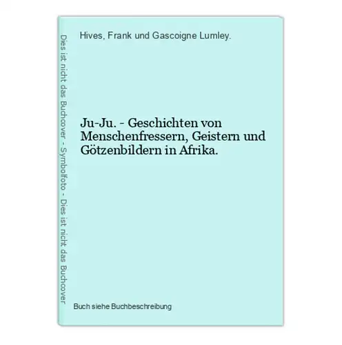 Ju-Ju. - Geschichten von Menschenfressern, Geistern und Götzenbildern in Afrika.