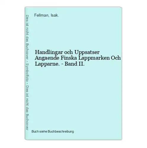 Handlingar och Uppsatser Angaende Finska Lappmarken Och Lapparne. - Band II.