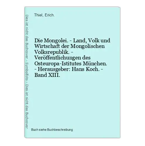 Die Mongolei. - Land, Volk und Wirtschaft der Mongolischen Volksrepublik. - Veröffentlichungen des Osteuropa-I