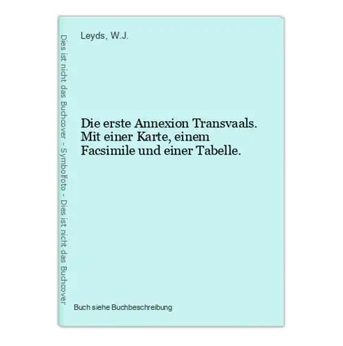 Die erste Annexion Transvaals. Mit einer Karte, einem Facsimile und einer Tabelle.