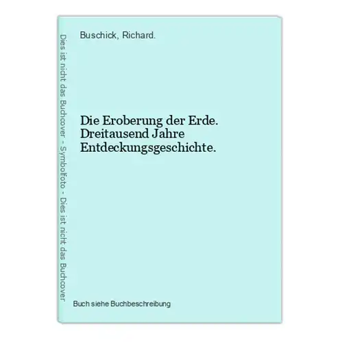 Die Eroberung der Erde. Dreitausend Jahre Entdeckungsgeschichte.