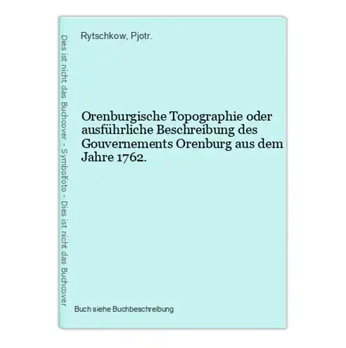 Orenburgische Topographie oder ausführliche Beschreibung des Gouvernements Orenburg aus dem Jahre 1762.