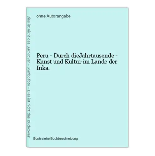 Peru - Durch dieJahrtausende - Kunst und Kultur im Lande der Inka.