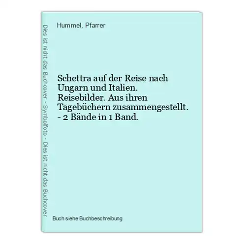 Schettra auf der Reise nach Ungarn und Italien. Reisebilder. Aus ihren Tagebüchern zusammengestellt. - 2 Bände