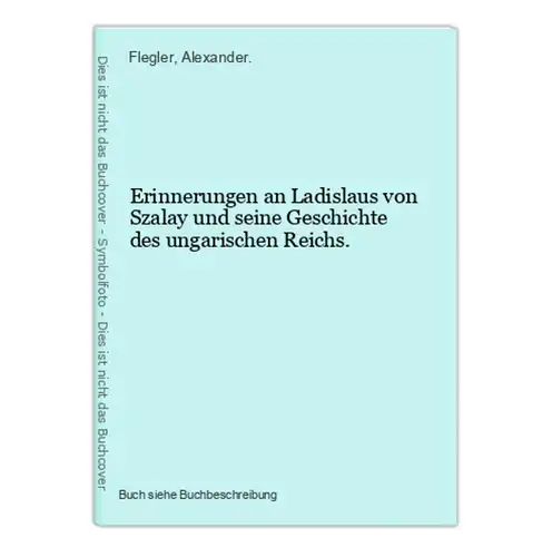 Erinnerungen an Ladislaus von Szalay und seine Geschichte des ungarischen Reichs.