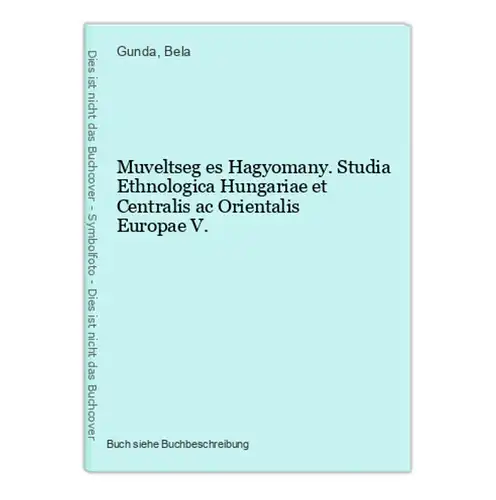 Muveltseg es Hagyomany. Studia Ethnologica Hungariae et Centralis ac Orientalis Europae V.