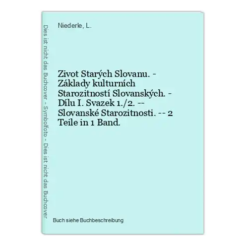 Zivot Starých Slovanu. - Základy kulturních Starozitností Slovanských. - Dílu I. Svazek 1./2. -- Slovanské Sta