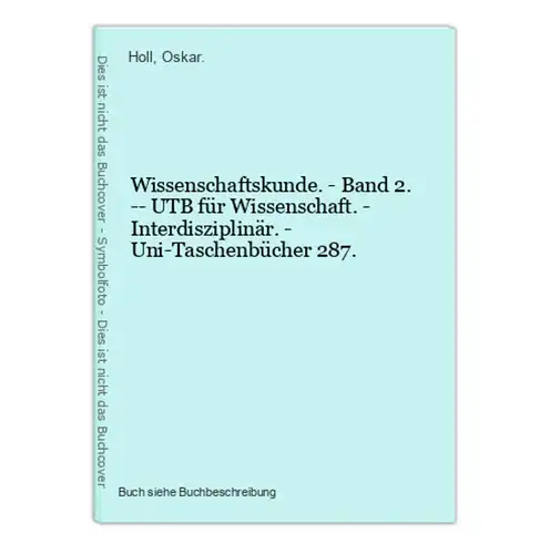 Wissenschaftskunde. - Band 2. -- UTB für Wissenschaft. - Interdisziplinär. - Uni-Taschenbücher 287.