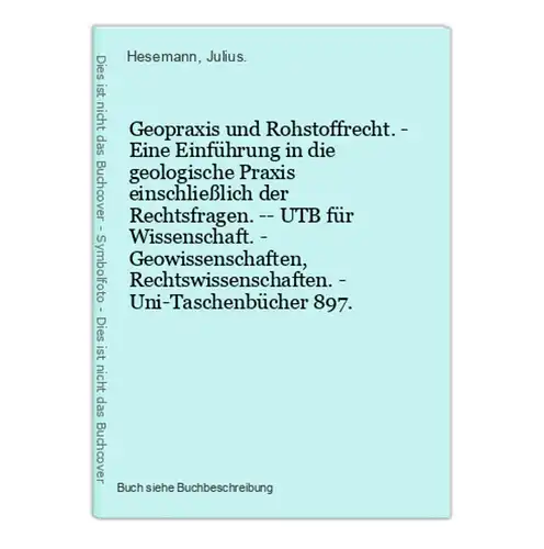 Geopraxis und Rohstoffrecht. - Eine Einführung in die geologische Praxis einschließlich der Rechtsfragen. -- U