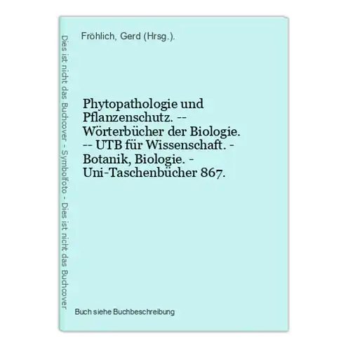 Phytopathologie und Pflanzenschutz. -- Wörterbücher der Biologie. -- UTB für Wissenschaft. - Botanik, Biologie