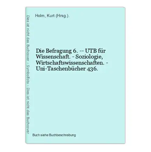 Die Befragung 6. -- UTB für Wissenschaft. - Soziologie, Wirtschaftswissenschaften. - Uni-Taschenbücher 436.