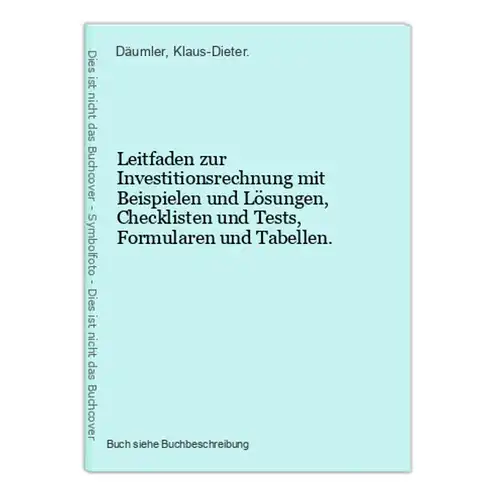 Leitfaden zur Investitionsrechnung mit Beispielen und Lösungen, Checklisten und Tests, Formularen und Tabellen