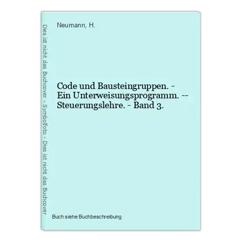 Code und Bausteingruppen. - Ein Unterweisungsprogramm. -- Steuerungslehre. - Band 3.