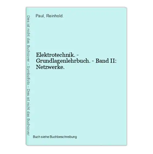 Elektrotechnik. - Grundlagenlehrbuch. - Band II: Netzwerke.