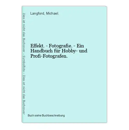 Effekt. - Fotografie. - Ein Handbuch für Hobby- und Profi-Fotografen.