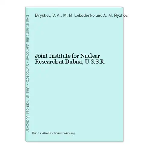 Joint Institute for Nuclear Research at Dubna, U.S.S.R.