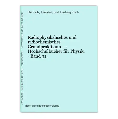 Radiophysikalisches und radiochemisches Grundpraktikum. -- Hochschulbücher für Physik. - Band 31.
