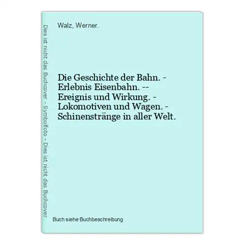 Die Geschichte der Bahn. - Erlebnis Eisenbahn. -- Ereignis und Wirkung. - Lokomotiven und Wagen. - Schinensträ