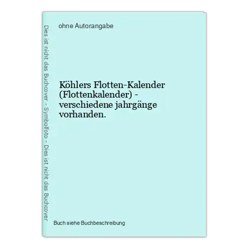 Köhlers Flotten-Kalender (Flottenkalender) - verschiedene jahrgänge vorhanden.