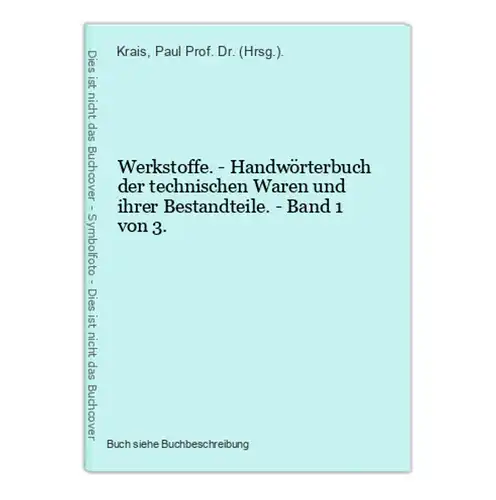 Werkstoffe. - Handwörterbuch der technischen Waren und ihrer Bestandteile. - Band 1 von 3.