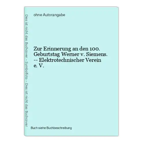 Zur Erinnerung an den 100. Geburtstag Werner v. Siemens. -- Elektrotechnischer Verein e. V.