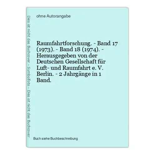 Raumfahrtforschung. - Band 17 (1973). - Band 18 (1974). - Herausgegeben von der Deutschen Gesellschaft für Luf