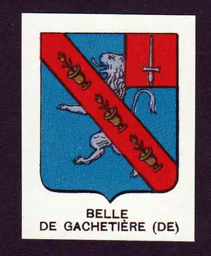 Belle de Gachetiere (DE) - Belle de Gachetiere Wappen Adel coat of arms heraldry Lithographie  blason