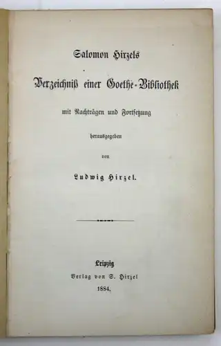 Salomon Hirzels - Verzeichniß einer Goethe-Bibliothek mit Nachträgen und Fortsetzung