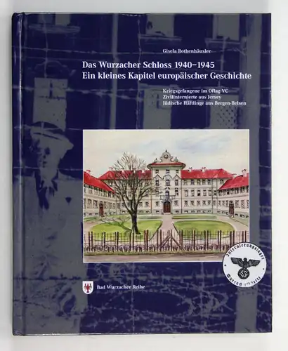 Das Wurzacher Schloss 1940-1945 - Ein kleines Kapitel europäischer Geschichte - Kriegsgefangene im Oflag VC -
