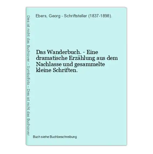 Das Wanderbuch. - Eine dramatische Erzählung aus dem Nachlasse und gesammelte kleine Schriften.