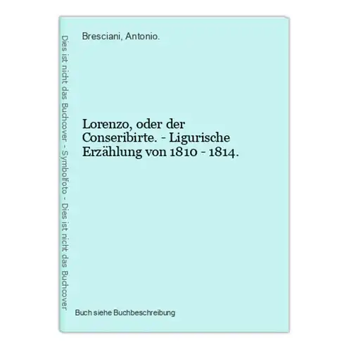 Lorenzo, oder der Conseribirte. - Ligurische Erzählung von 1810 - 1814.